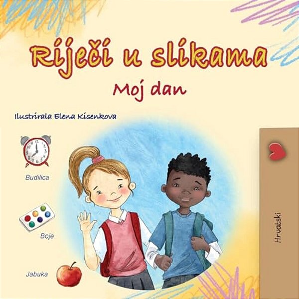 Words In Pictures - My Day (Croatian Children's Book)-..