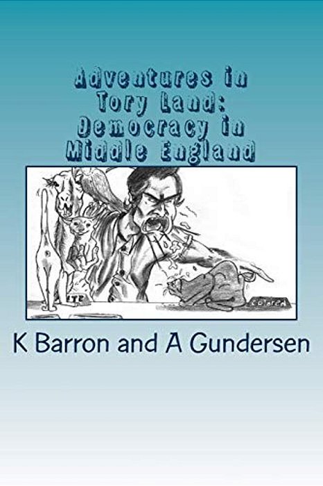 Adventures In Tory Land: Democracy In Middle England-..