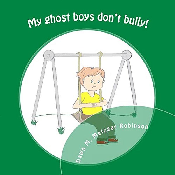 My Ghost Boys Don't Bully!: A Boy With The Help Of His Ghost Friends Saves A Classmate From Being Bullied-..