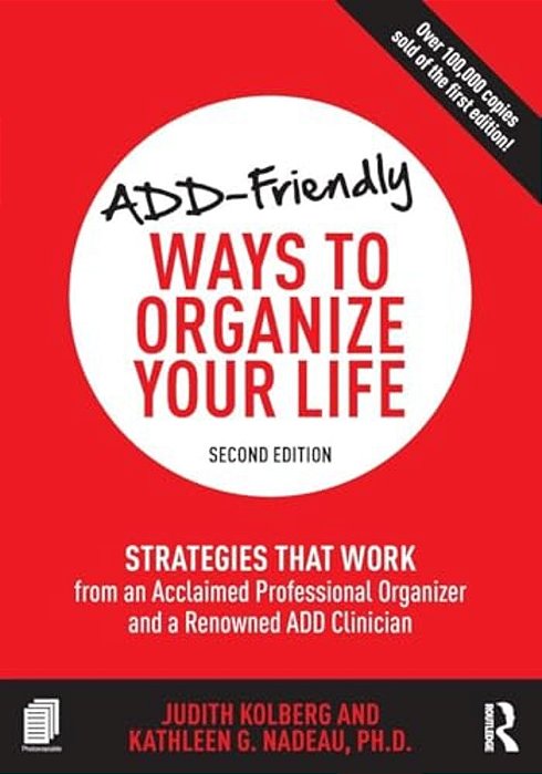 Add-Friendly Ways To Organize Your Life: Strategies That Work From An Acclaimed Professional Organizer And A Renowned Add Clinician-..
