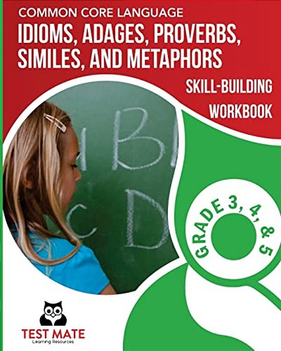 Common Core Language Idioms, Adages, Proverbs, Similes, And Metaphors Skill-Building Workbook, Grade 3, Grade 4, And Grade 5-..