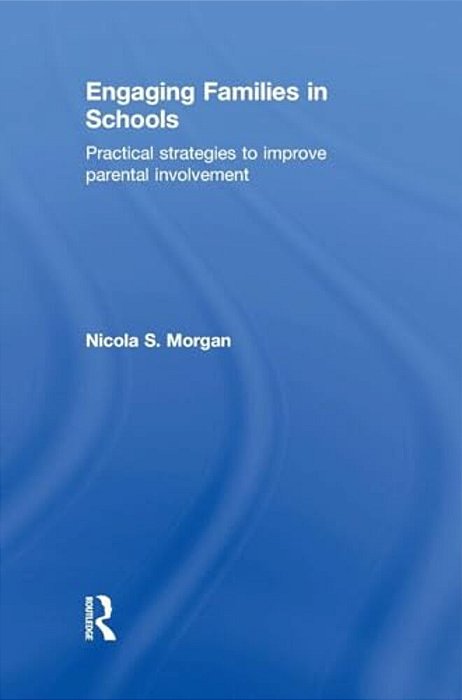 Engaging Families In Schools: Practical Strategies To Improve Parental Involvement-..