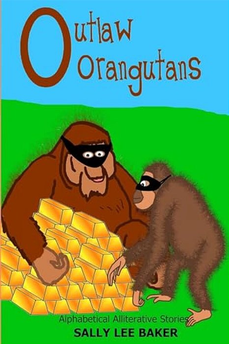 Outlaw Orangutans: A Fun Read Aloud Illustrated Tongue Twisting Tale Brought To You By The Letter "O" For Kids Age 3-5. -..