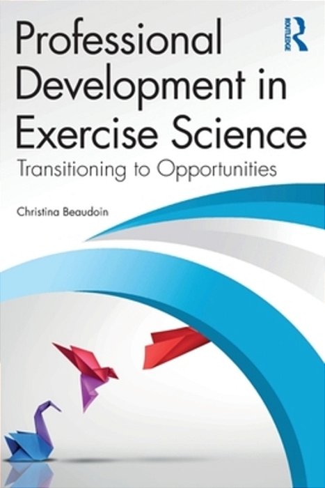 Professional Development In Exercise Science: Transitioning To Opportunities-..