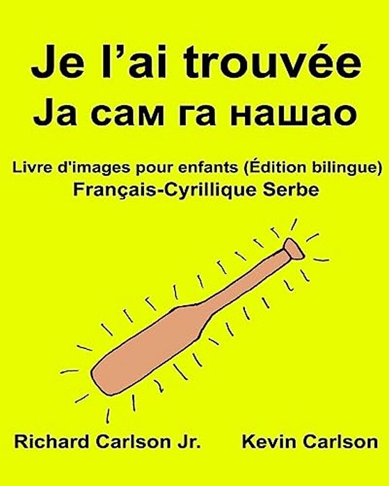 Je L'Ai Trouvée: Livre D'Images Pour Enfants Français-Cyrillique Serbe (Édition Bilingue)-..