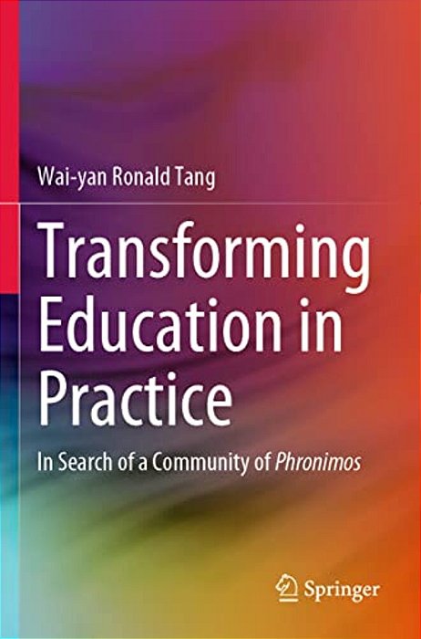 Transforming Education In Practice: In Search Of A Community Of Phronimos-..
