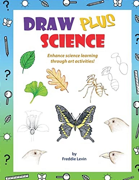 Draw Plus Science: A Step By Step Drawing Guide That Enhances Science Learning-..