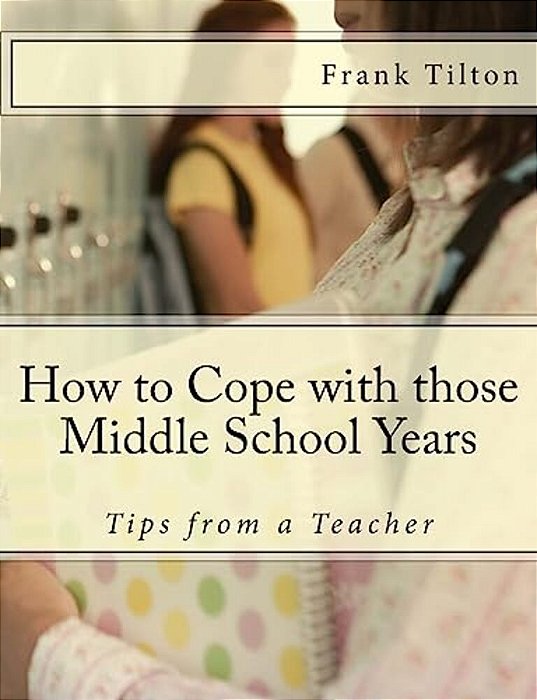 How To Cope With Those Middle School Years: Tips From A Teacher-..