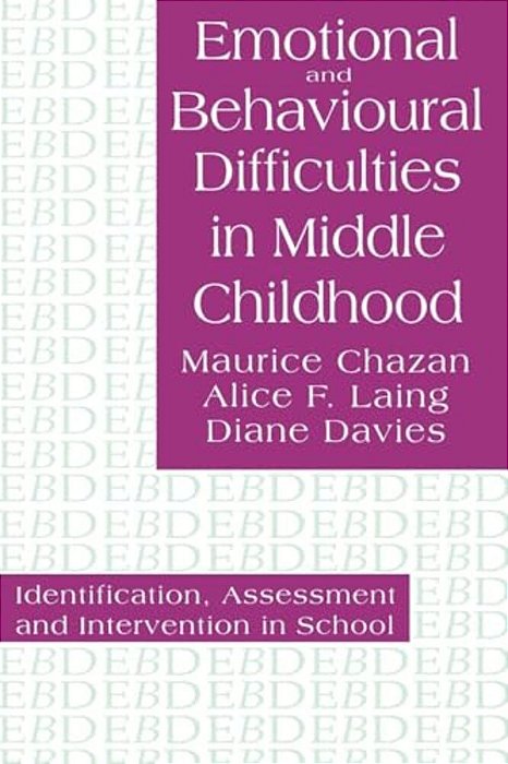 Emotional And Behavioural Difficulties In Middle Childhood: Identification, Assessment And Intervention In School-..