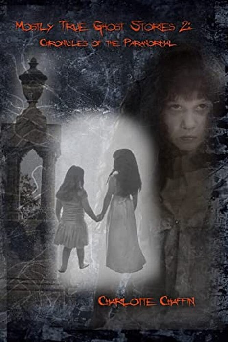 Mostly True Ghost Stories II: Chronicles Of The Paranormal-..