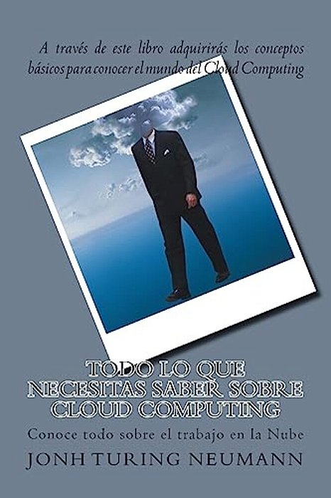 Todo Lo Que Necesitas Saber Sobre Cloud Computing: Conoce Todos Sobre El Trabajo En La Nub-..