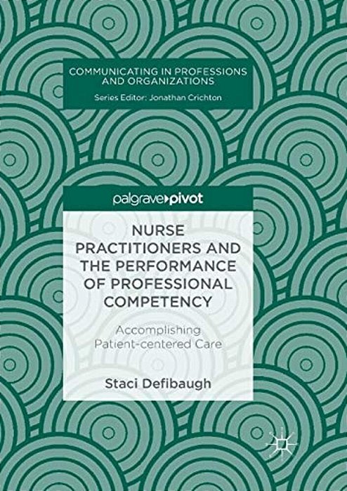 Nurse Practitioners And The Performance Of Professional Competency: Accomplishing Patient-Centered Care-..