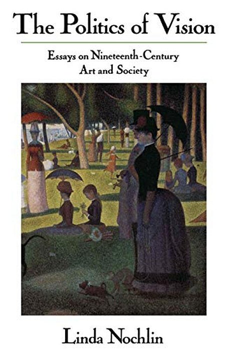 The Politics Of Vision: Essays On Nineteenth-Century Art And Society-..