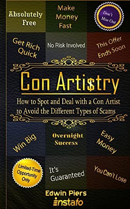 Con Artistry: How To Spot And Deal With A Con Artist To Avoid The Different Types Of Scams-..
