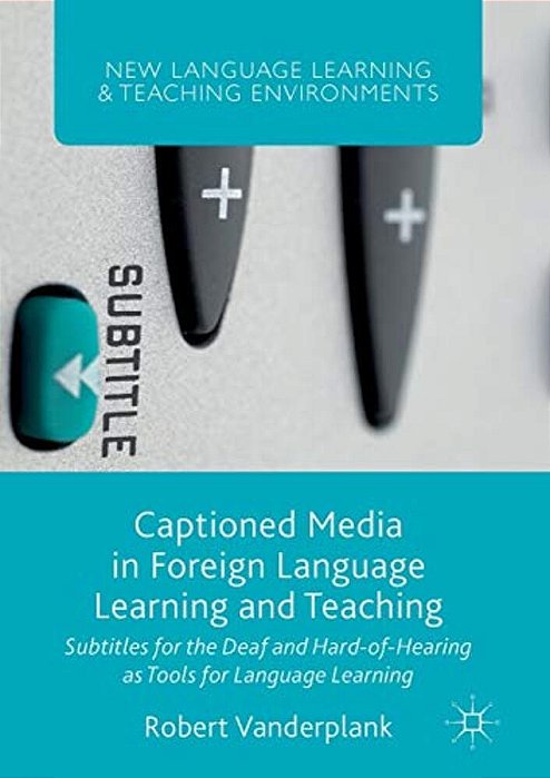 Captioned Media In Foreign Language Learning And Teaching: Subtitles For The Deaf And Hard-Of-hearing As Tools For Language Learning-..