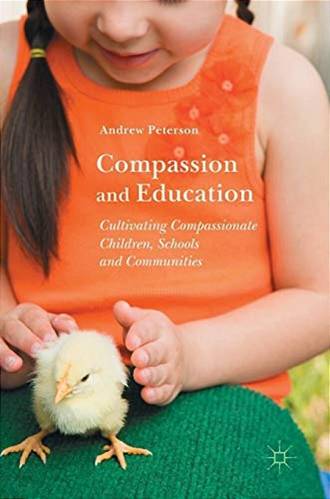 Compassion And Education: Cultivating Compassionate Children, Schools And Communities-..