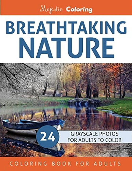 Breathtaking Nature: Grayscale Photo Coloring Book For Adults-..