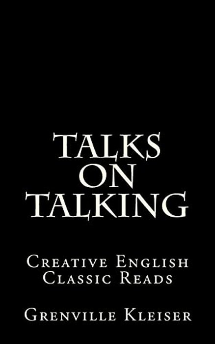 Talks On Talking: Creative English Classic Reads-..