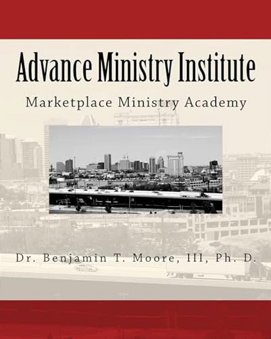Advance Ministry Institute: Marketplace Ministry Academy-..