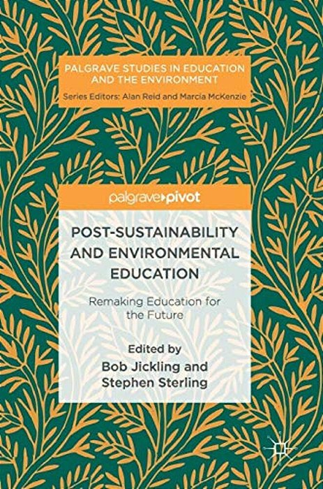Post-Sustainability And Environmental Education: Remaking Education For The Future-..