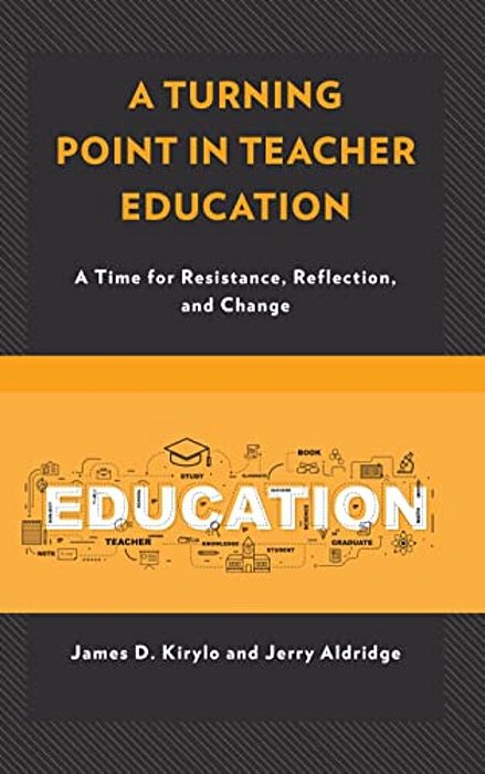 Turning Point In Teacher Education: A Time For Resistance, Reflection, And Change-..