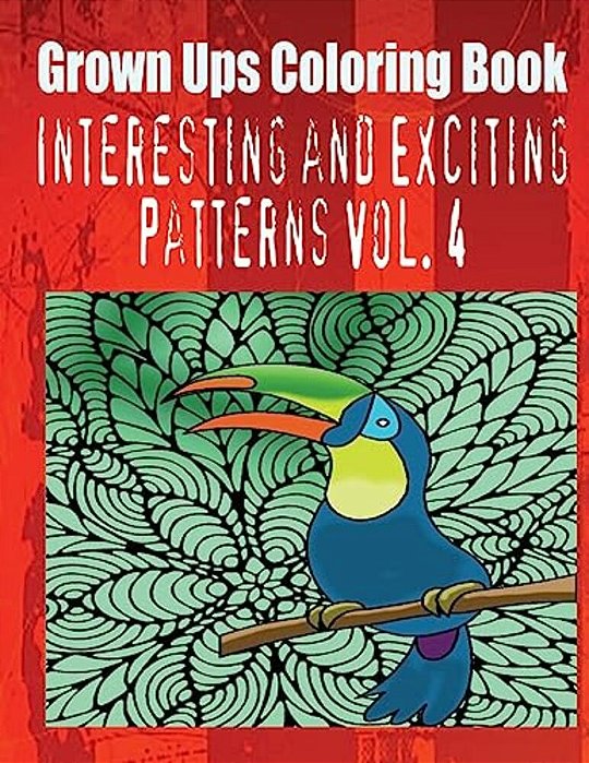 Grown Ups Coloring Book Interesting And Exciting Patterns Vol. 4-..