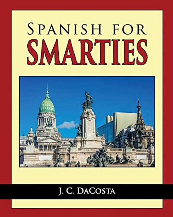 Spanish For Smarties: Improve Your Spanish Fast-..