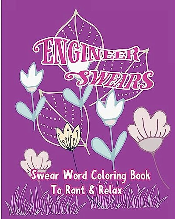 Engineer Swears: Swear Word Coloring Book To Rant & Relax-..