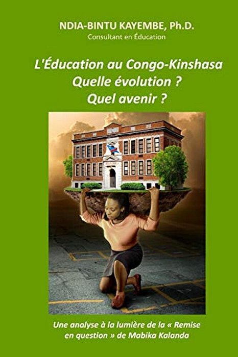 Éducation Au Congo-Kinshasa: Quelle Évolution Et Quel Avenir?: Une Analyse À La Lumière De "La Remise En Question" De Mabika Kalanda-..