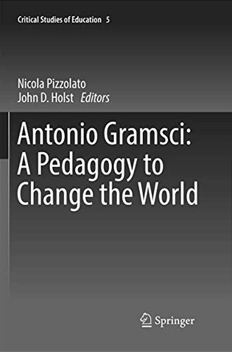 Antonio Gramsci: A Pedagogy To Change The World-..