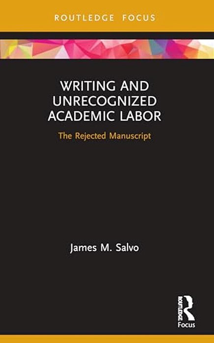 Writing And Unrecognized Academic Labor: The Rejected Manuscript-..