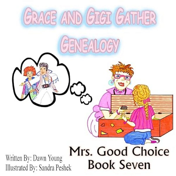 Grace And Gigi Gather Genealogy: Mrs. Good Choice Book Seven-..