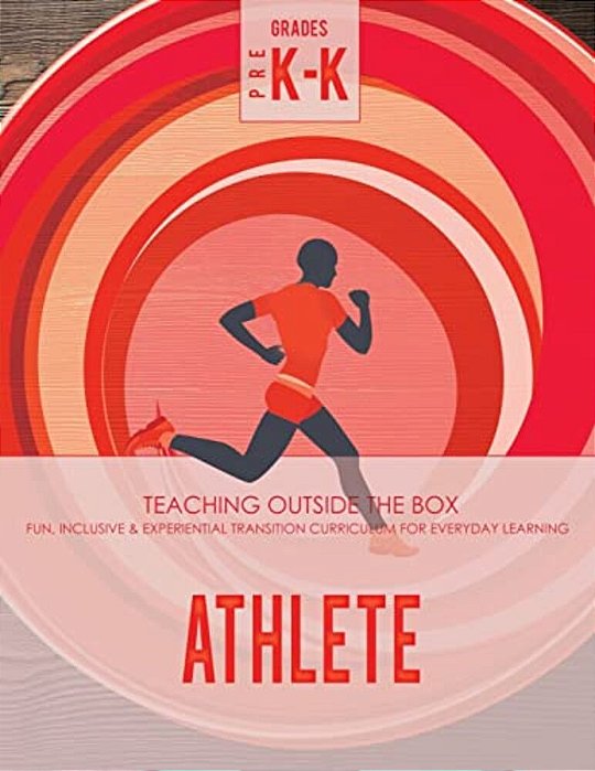 Athlete: Grades Pre K-K: Fun, Inclusive & Experiential Transition Curriculum For Everyday Learning-..