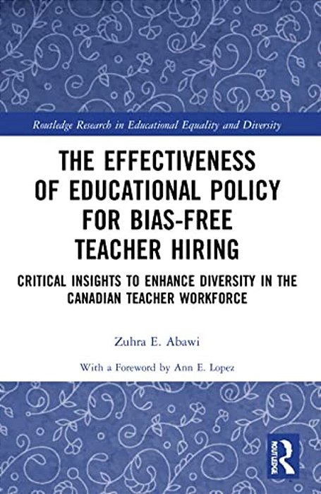 The Effectiveness Of Educational Policy For Bias-Free Teacher Hiring: Critical Insights To Enhance Diversity In The Canadian Teacher Workforce-..