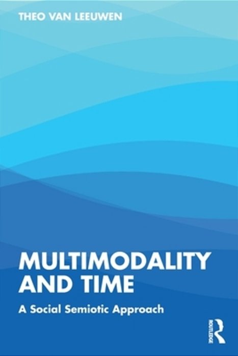 Multimodality And Time: A Social Semiotic Approach-..