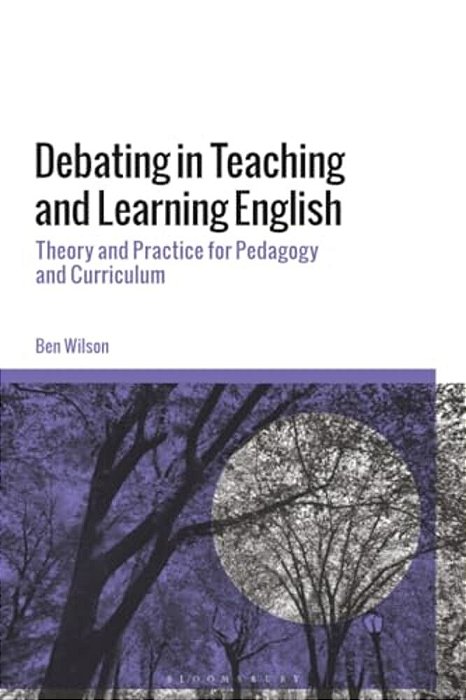 Debating In Teaching And Learning English: Theory And Practice For Pedagogy And Curriculum-..