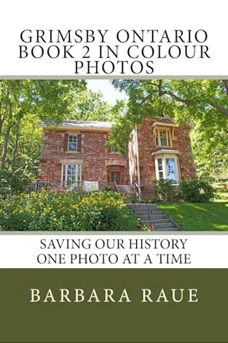 Grimsby Ontario Book 2 In Colour Photos: Saving Our History One Photo At A Time-..