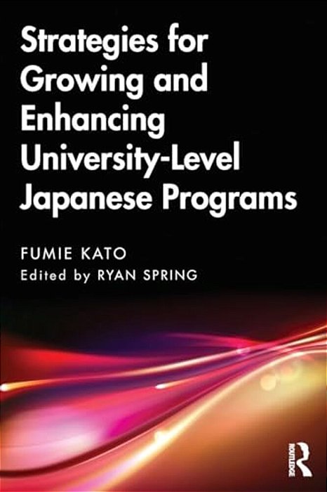 Strategies For Growing And Enhancing University-Level Japanese Programs-..