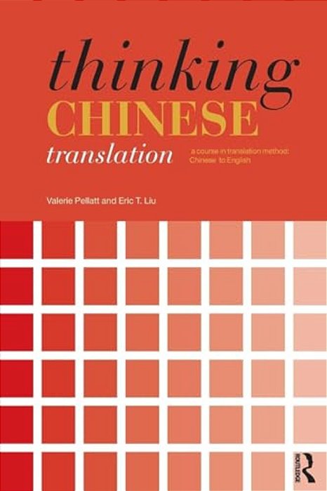 Thinking Chinese Translation: A Course In Translation Method: Chinese To English-..