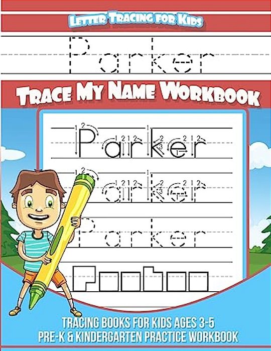 Parker Letter Tracing For Kids Trace My Name Workbook: Tracing Books For Kids Ages 3 - 5 Pre-k & Kindergarten Practice Workbook-..