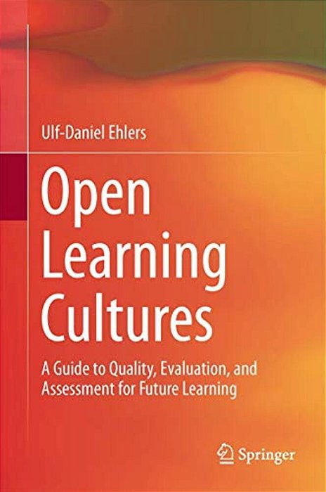 Open Learning Cultures: A Guide To Quality, Evaluation, And Assessment For Future Learning-..
