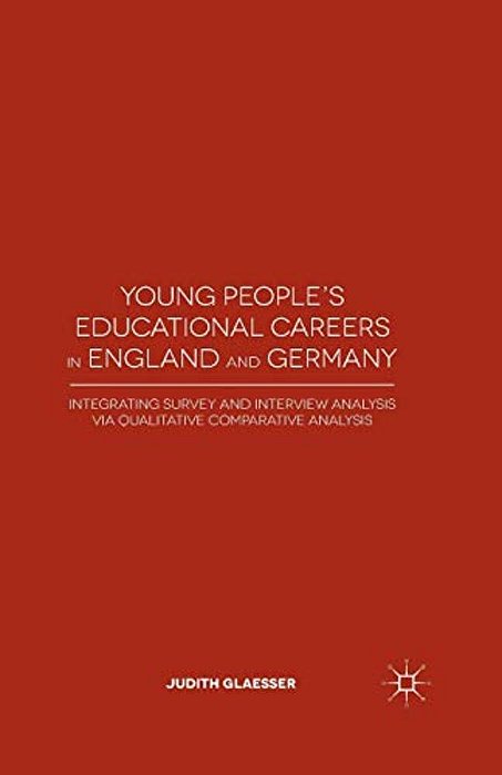 Young People's Educational Careers In England And Germany: Integrating Survey And Interview Analysis Via Qualitative Comparative Analysis-..