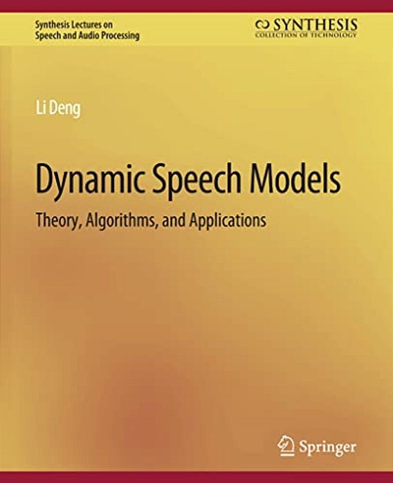 Dynamic Speech Models: Theory, Algorithms, And Applications-..