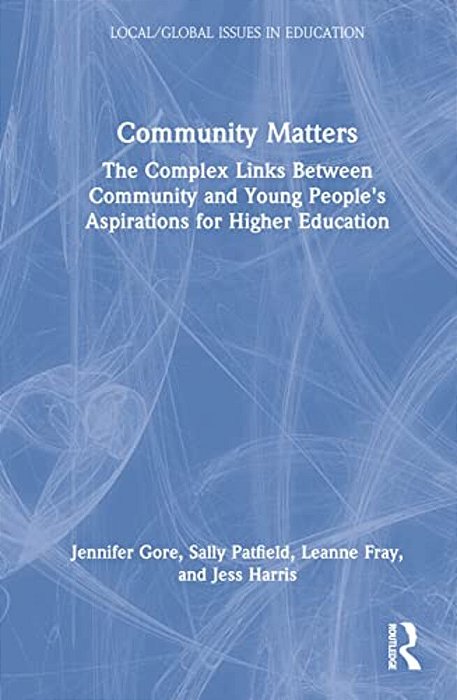 Community Matters: The Complex Links Between Community And Young People's Aspirations For Higher Education-..