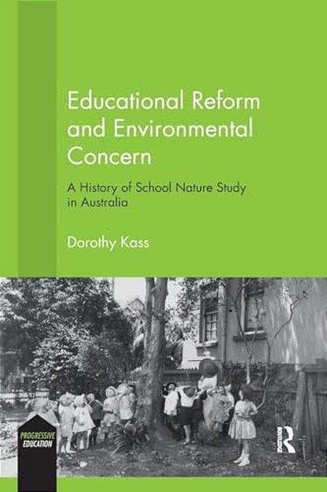 Educational Reform And Environmental Concern: A History Of School Nature Study In Australia-..