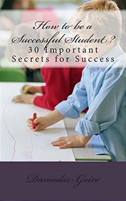 How To Be A Successful Student?: 30 Secrets For Success-..