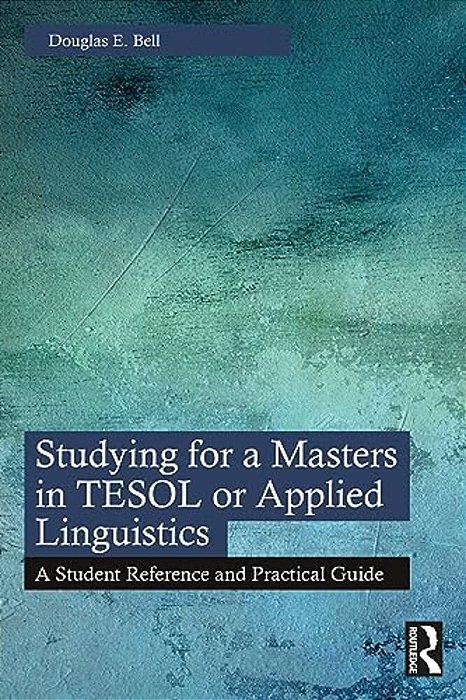 Studying For A Masters In Tesol Or Applied Linguistics: A Student Reference And Practical Guide-..