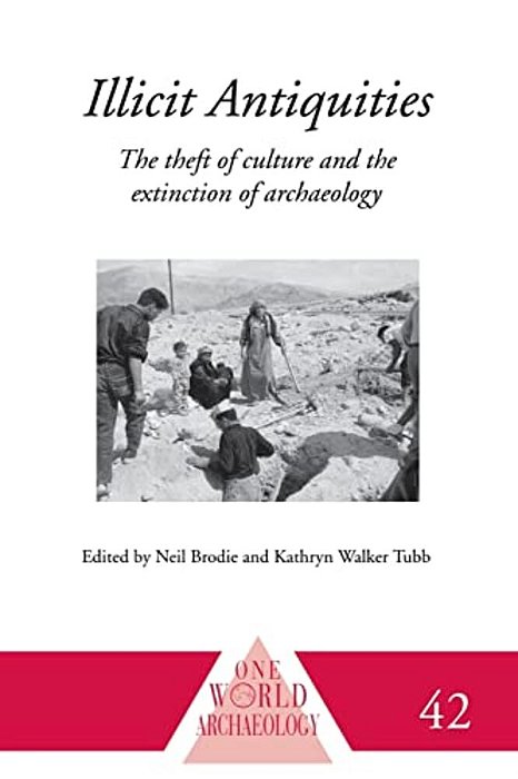 Illicit Antiquities: The Theft Of Culture And The Extinction Of Archaeology-..