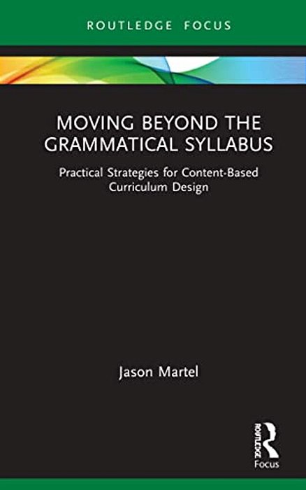 Moving Beyond The Grammatical Syllabus: Practical Strategies For Content-Based Curriculum Design-..