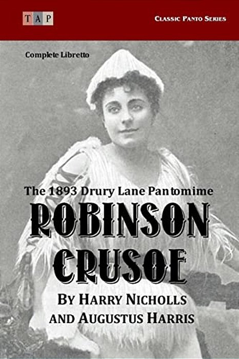 Robinson Crusoe: The 1893 Drury Lane Pantomime: Complete Libretto-..